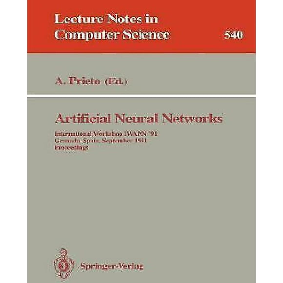 Artificial Neural Networks: International Workshop IWANN '91, Granada, Spain, September 17-19, 1991. Proceedings (Lecture Notes in Computer Science)