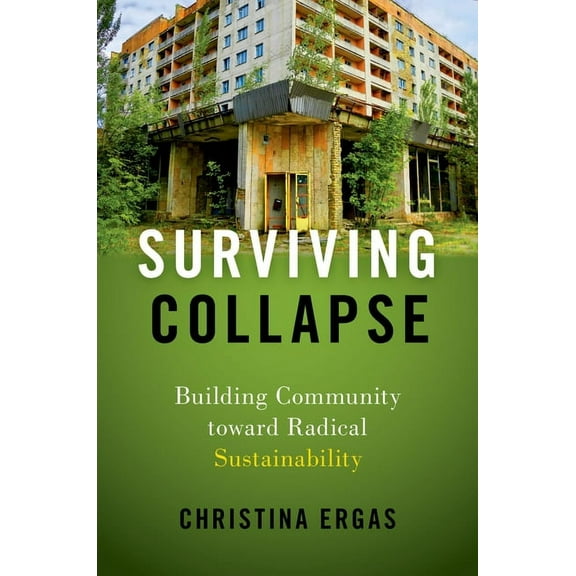 Surviving Collapse: Building Community Toward Radical Sustainability, (Paperback)