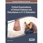 Critical Examinations of School Violence and Disturbance in K-12 Education, (Hardcover)