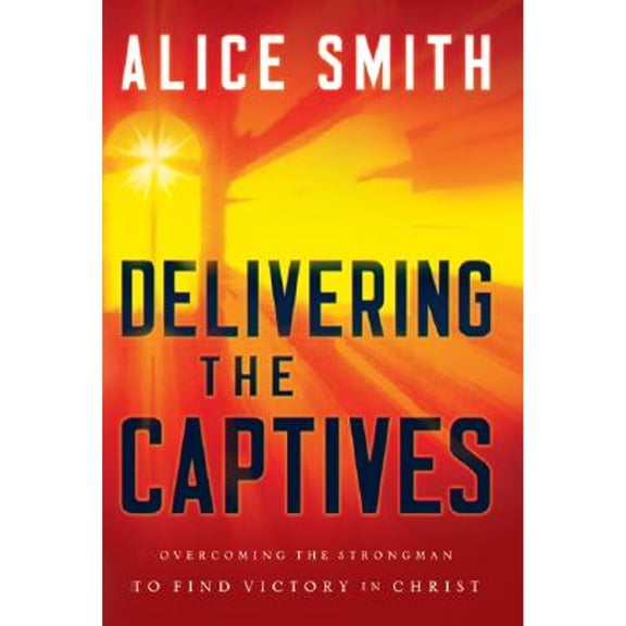 Pre-Owned Delivering the Captives: Understanding the Strongman--And How to Defeat Him (Paperback) 076420291X 9780764202919