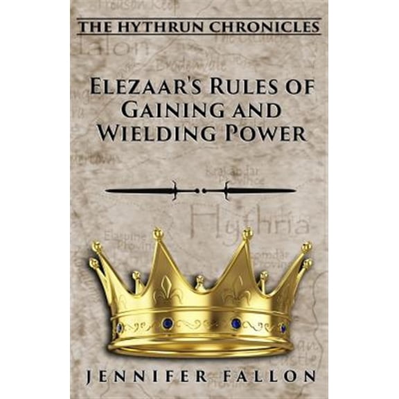 Pre-Owned Elezaar's Rules of Gaining and Wielding Power: The Hythrun Chronicles