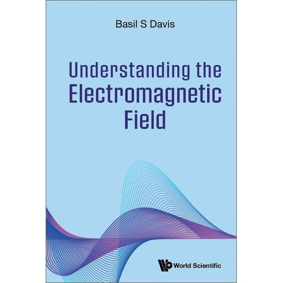 Understanding the Electromagnetic Field, (Hardcover)