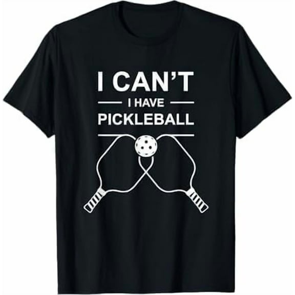 I Can't I Have Pickleball Men's Women Funny Slogan Pickleball Lover T-Shirt