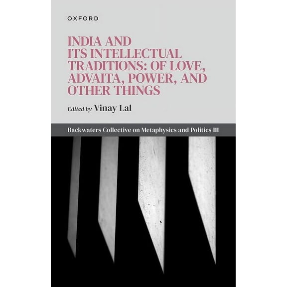 India and Its Intellectual Traditions: Of Love, Advaita, Power, and Other Things: Backwaters Collective on Metaphysics a, (Hardcover)