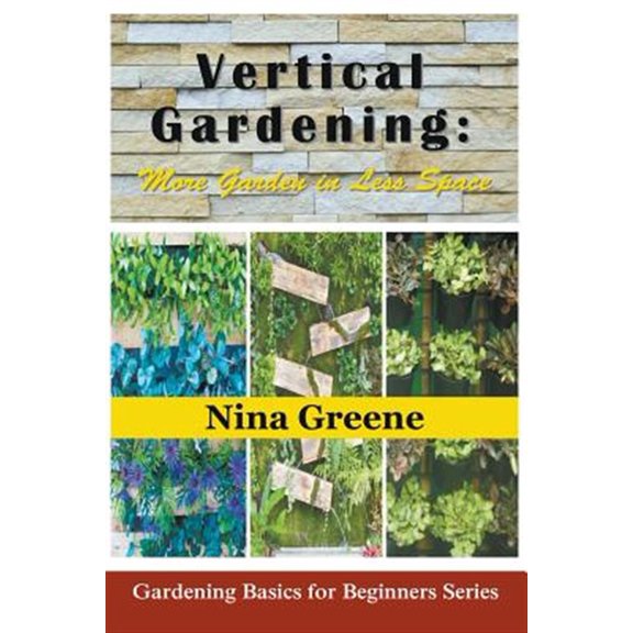 Pre-Owned Vertical Gardening: More Garden in Less Space: Gardening Basics for Beginners Series (Paperback)