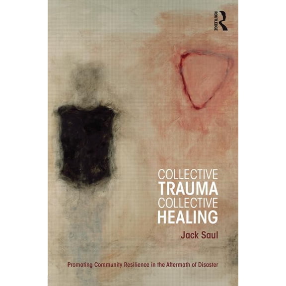 Psychosocial Stress Collective Trauma, Collective Healing: Promoting Community Resilience in the Aftermath of Disaster, (Paperback)