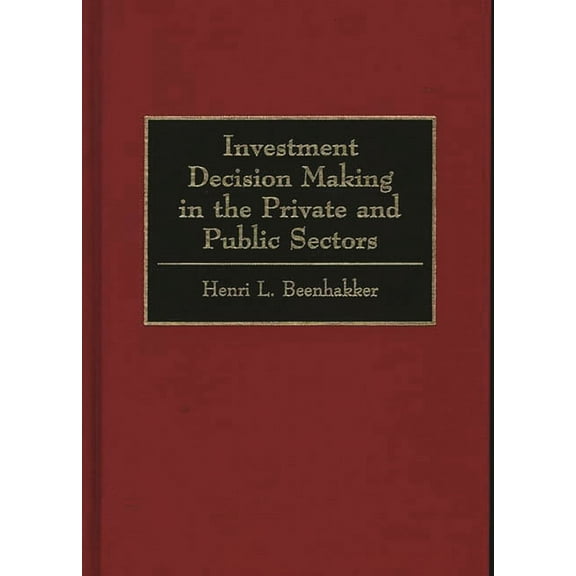 Investment Decision Making in the Private and Public Sectors, (Hardcover)