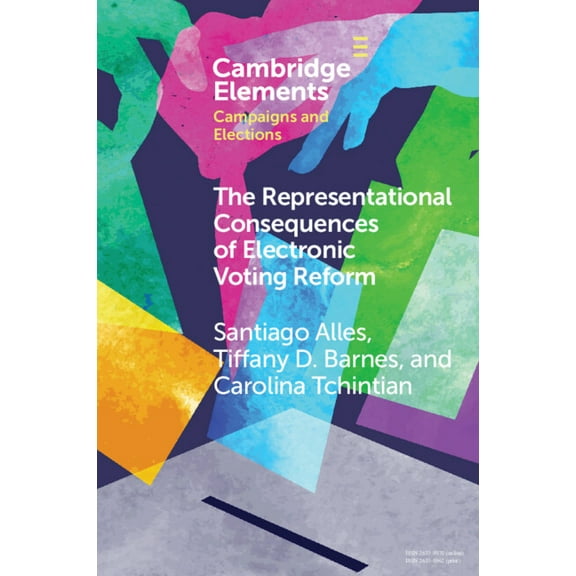 Elements in Campaigns and Elections The Representational Consequences of Electronic Voting Reform: Evidence from Argentina, (Paperback)