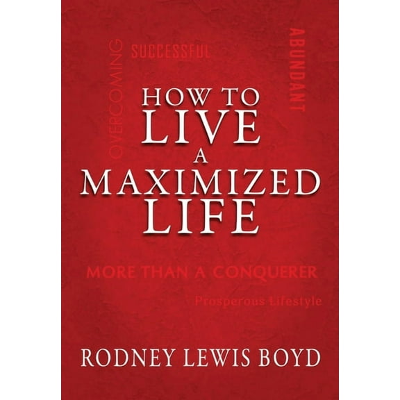 How to Live a Maximized Life, (Hardcover)