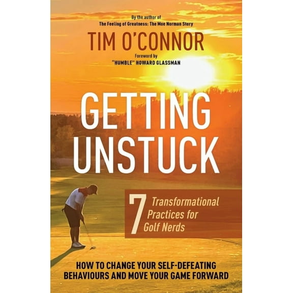 Getting Unstuck: Seven Transformational Practices for Golf Nerds, (Paperback)