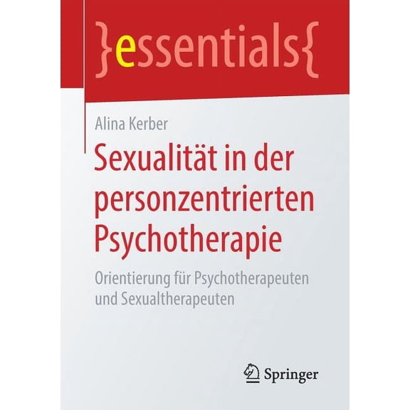 Essentials Sexualität in Der Personzentrierten Psychotherapie: Orientierung Für Psychotherapeuten Und Sexualtherapeuten, (Paperback)