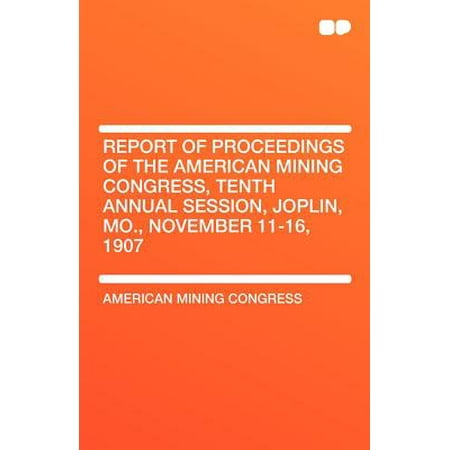 Joplin Mo Shopping Report of Proceedings of the American Mining Congress, Tenth Annual Session, Joplin, Mo., November 11-16, 1907 ()