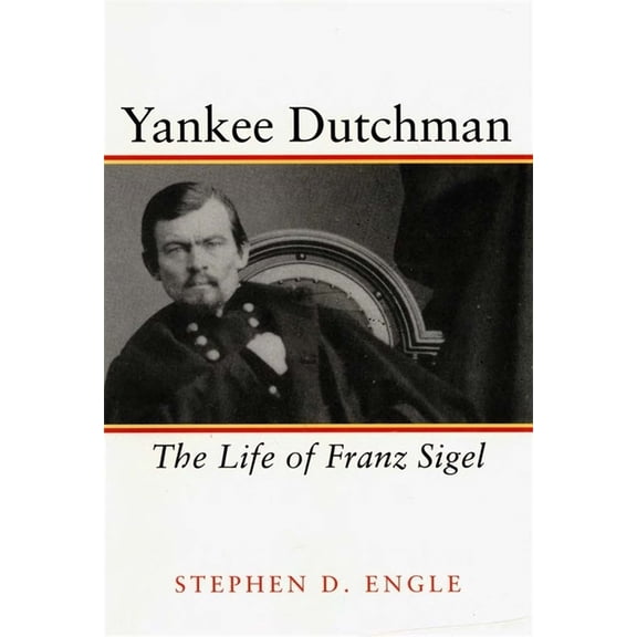 Life of Franz Sigel Yankee Dutchman: The Life of Franz Sigel, (Paperback)