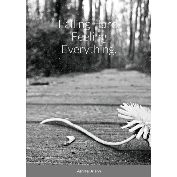 Falling Hard. Feeling Everything., (Paperback)