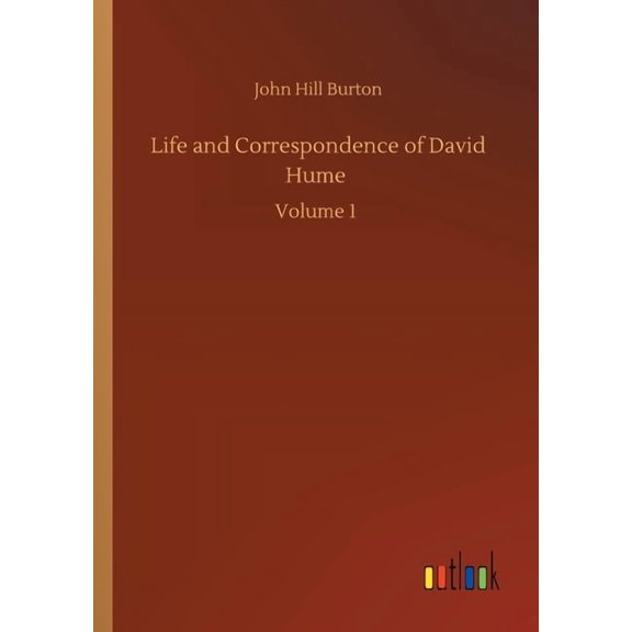 Life and Correspondence of David Hume : Volume 1 (Paperback)