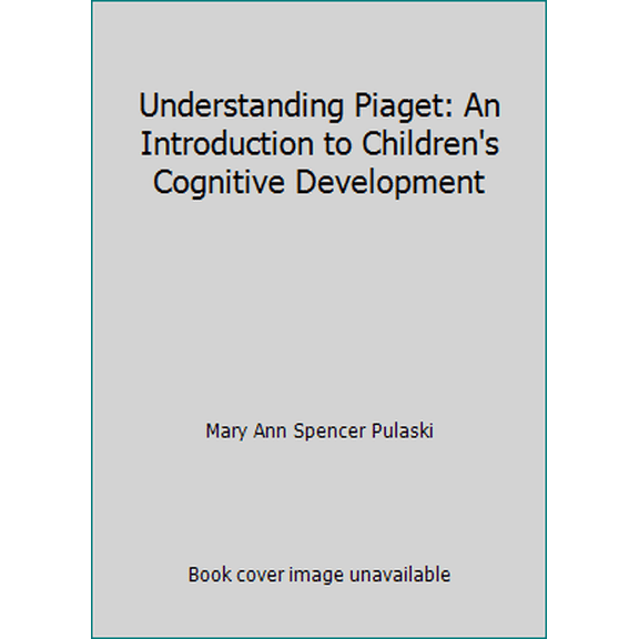 Pre-Owned Understanding Piaget: An Introduction to Children's Cognitive Development (Hardcover) 0060134542 9780060134549