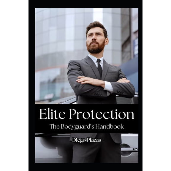 Elite Protection: The Bodyguard's Handbook, (Paperback)