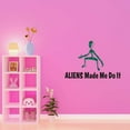 thumbnail image 3 of ALIENS Made Me Do It Spaceships Science Fiction Mars Planets Creepy Alien Outer Space Stranger Teddy Bear Dino Dinosaurs Tractor Trucks Ideas Wall Decal Sticker - Size: 20 In X 14 In, 3 of 5