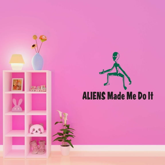 Aliens Made Me Do It Spaceships Science Fiction Mars Planets Creepy Alien Outer Space Stranger Teddy Bear Dino Dinosaurs Tractor Trucks Ideas Wall Decal Sticker - Size: 20 In X 14 In