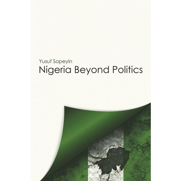 Nigeria Beyond Politics, (Paperback)