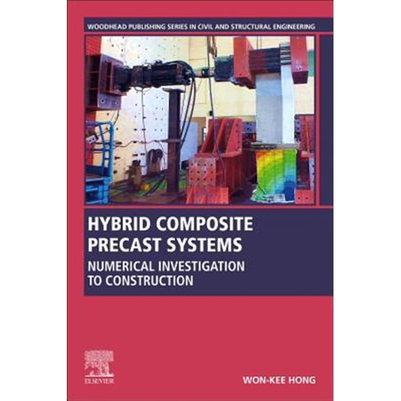 Pre-Owned Woodhead Publishing Civil and Structural Hybrid Composite Precast Systems: Numerical Investigation to Construction, (Paperback)