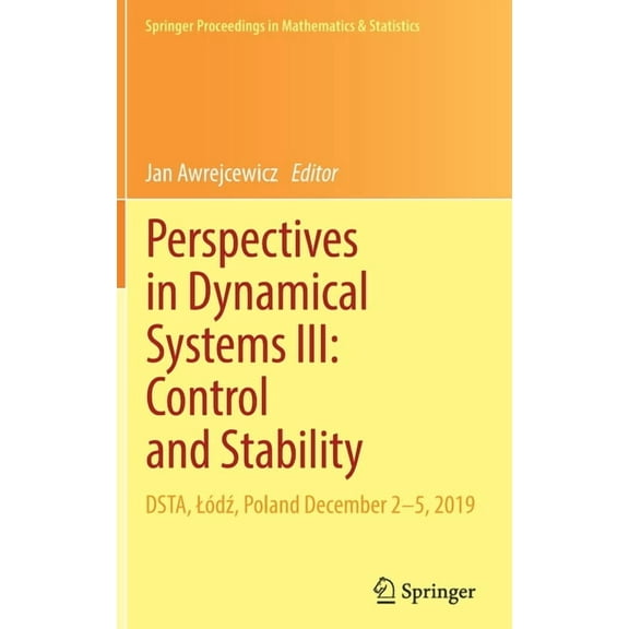 Springer Proceedings in Mathematics & St Perspectives in Dynamical Systems III: Control and Stability: Dsta, LÃ³dź, Poland December 2-5, 2019, Book 364, (Hardcover)