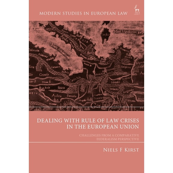 Modern Studies in European Law Dealing with Rule of Law Crises in the European Union: Challenges from a Comparative Federalism Perspective, (Hardcover)
