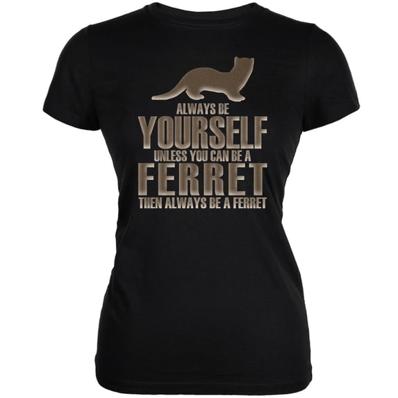 Always Be Yourself Ferret Black Juniors Soft T-Shirt - Large