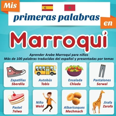 Mis primeras palabras en Marroqui: Aprender Arabe Marroquí para niños Más de 100 palabras traducidas del español y presentadas por temas: Un libro ilustrado bilingüe para niños a partir de 2 años. (Pa