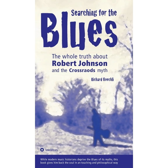 Searching for the Blues: The whole truth about Robert Johnson and the Crossroads myth, (Hardcover)