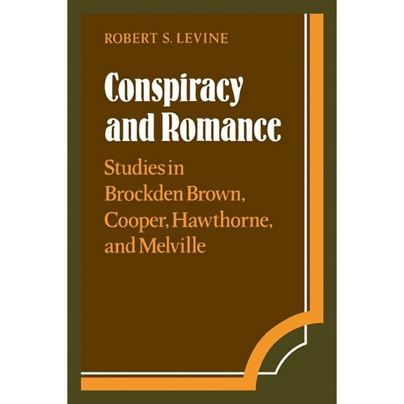 Cambridge Studies in American Literature Conspiracy and Romance: Studies in Brockden Brown, Cooper, Hawthorne, and Melville, Book 33, (Paperback)