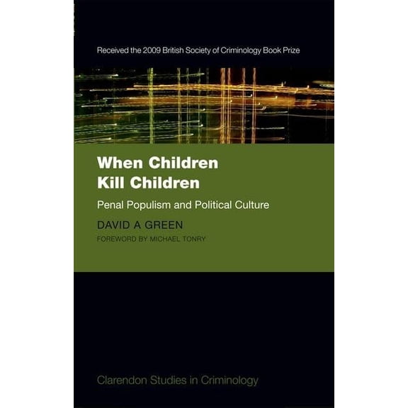 Pre-Owned When Children Kill Children: Penal Populism and Political Culture (Clarendon Studies in Criminology) Paperback