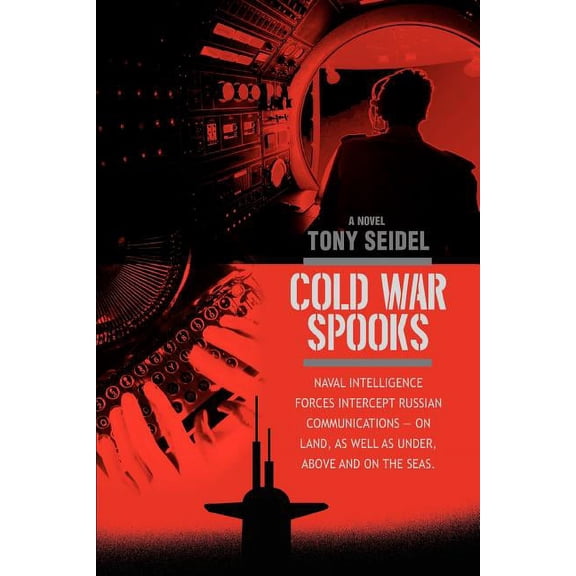 Cold War Spooks: Naval intelligence forces intercept Russian communications--On Land, as well as under, above and on the seas. (Paperback)