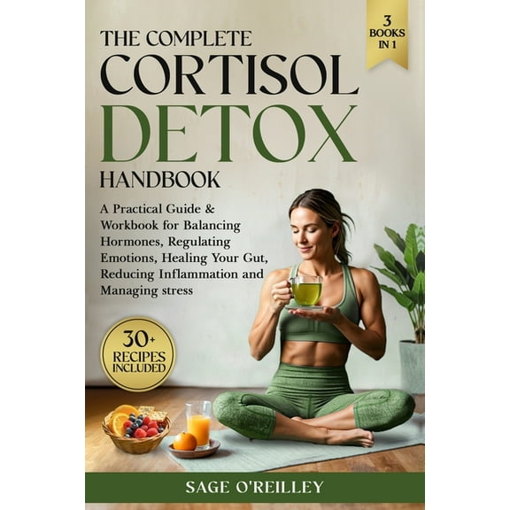 The Complete Cortisol Detox Handbook: A Practical Guide & Workbook for Balancing Hormones, Regulating Emotions, Heal, (Paperback)