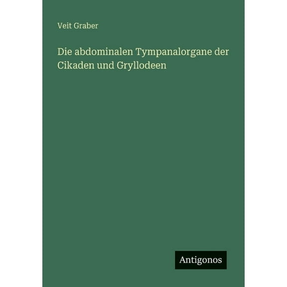 Die abdominalen Tympanalorgane der Cikaden und Gryllodeen, (Paperback)