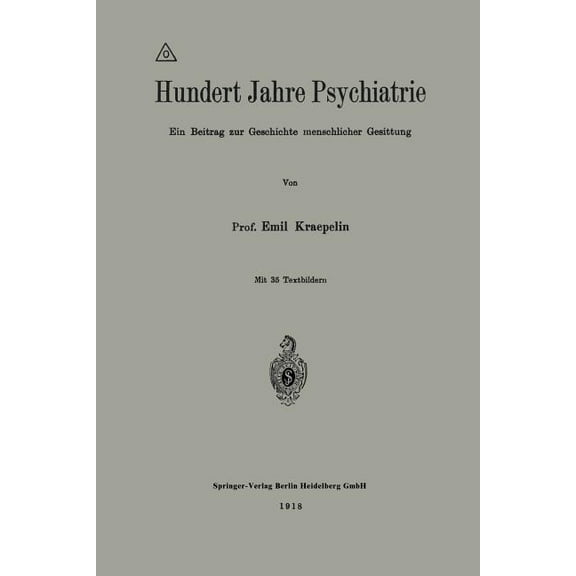 Hundert Jahre Psychiatrie: Ein Beitrag Zur Geschichte Menschlicher Gesittung, (Paperback)