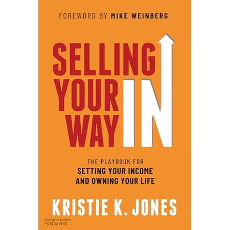 Selling Your Way in: The Playbook for Setting Your Income and Owning Your Life (Paperback)