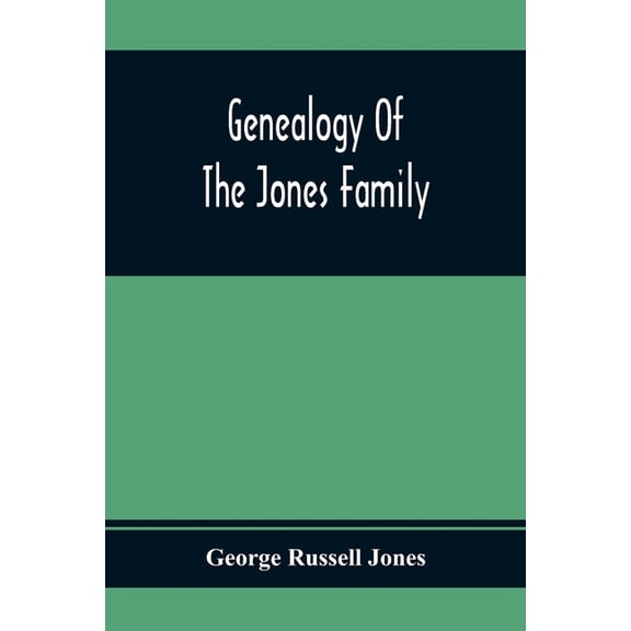 Genealogy Of The Jones Family; First And Only Book Every Written Of The Descendants Of Benjamin Jones Who Immigrated Fro, (Paperback)