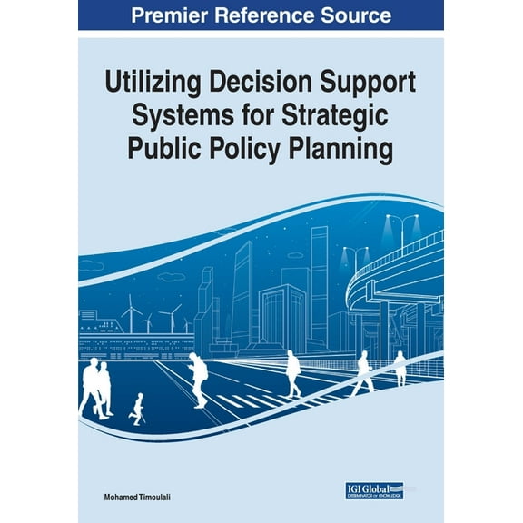 Utilizing Decision Support Systems for Strategic Public Policy Planning (Paperback)