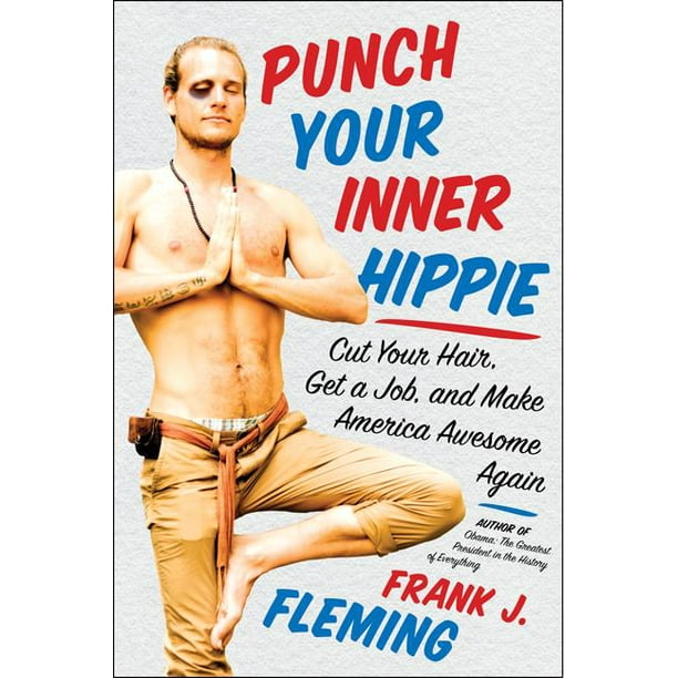 Punch Your Inner Hippie : Cut Your Hair, Get a Job, and Make America Awesome Again (Paperback) Punch Your Inner Hippie : Cut Your Hair, Get a Job, and Make America Awesome Again (Paperback)
