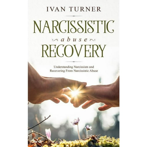 Narcissistic Abuse Recovery: Understanding Narcissism And Recovering From Narcissistic Abuse, (Paperback)