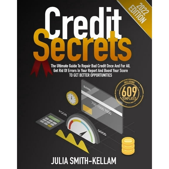 Credit Secrets: The Ultimate Guide To Repair Bad Credit Once And For All. Get Rid Of Errors In Your (Paperback) by Julia Smith-Kellam