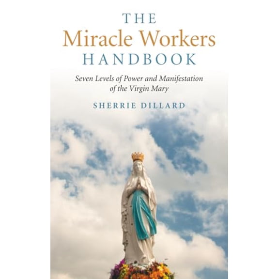 Pre-Owned The Miracle Workers Handbook: Seven Levels of Power and Manifestation of the Virgin Mary, 9781846949203, 1846949203, Paperback,
