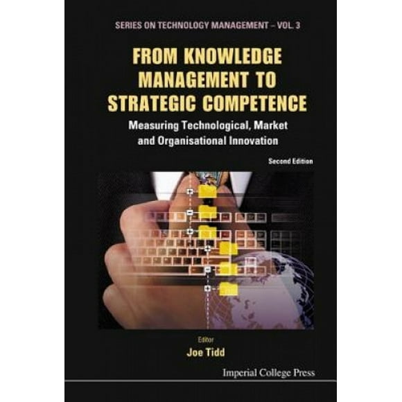 From Knowledge Management to Strategic Competence: Measuring Technological, Market and Organisational Innovation (Series on Technology Management)