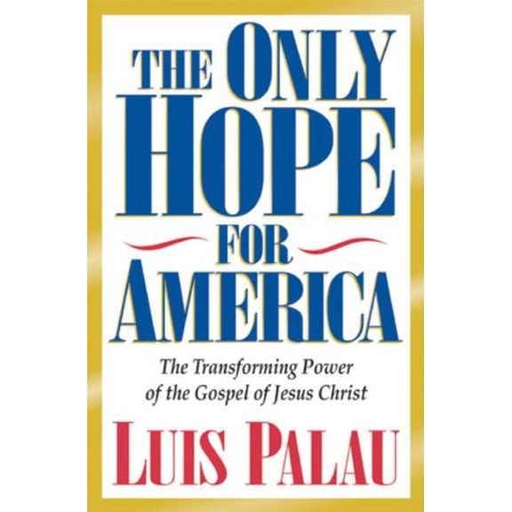 Pre-Owned The Only Hope for America: The Transforming Power of the Gospel of Jesus Christ (Paperback) 0891078827 9780891078821