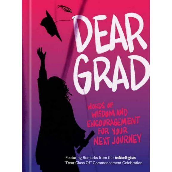 Dear Grad: Words of Wisdom and Encouragement for Your Next Journey, (Hardcover)