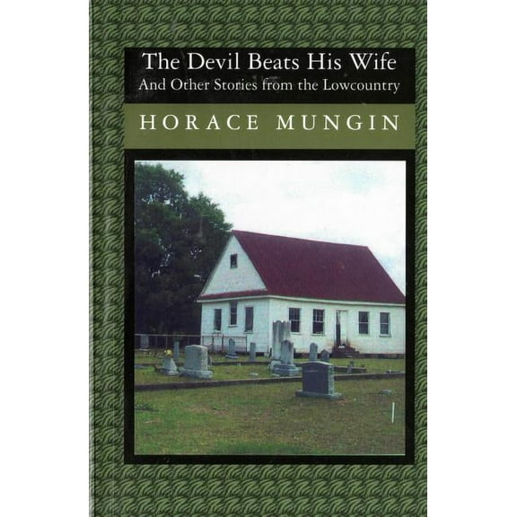 The Devil Beats His Wife: And Other Stories From The Low Country Paperback Horace Mungin