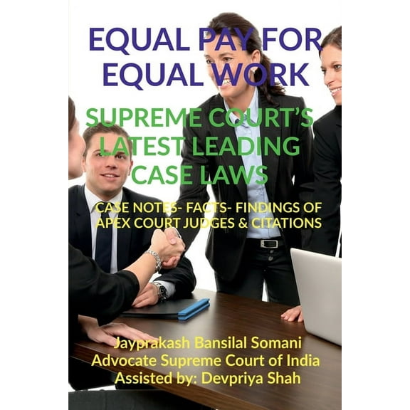 Equal Pay for Equal Work- Supreme Court's Latest Leading Case Laws: Case Notes- Facts- Findings of Apex Court Judges & C, (Paperback)