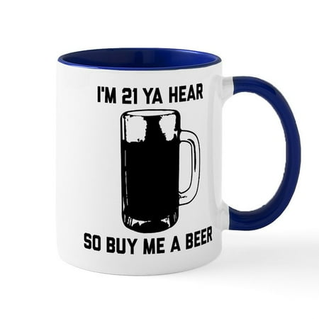 

CafePress - I m 21 Ya Hear So Buy Me A Beer - 11 oz Ceramic Mug - Novelty Coffee Tea Cup