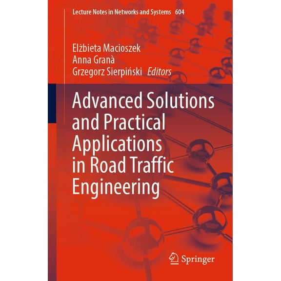 Lecture Notes in Networks and Systems Advanced Solutions and Practical Applications in Road Traffic Engineering, Book 604, (Paperback)